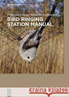 Bird Ringing Station Manual Przemyslaw Busse, Wlodzimierz Meissner 9788376560526 De Gruyter - książka