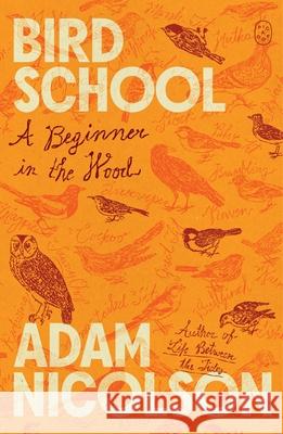 Bird School: A Beginner in the Wood Adam Nicolson 9781250448156 Picador USA - książka