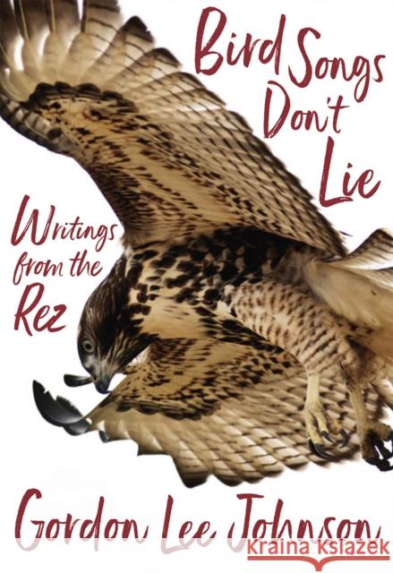 Bird Songs Don't Lie: Writings from the Rez Gordon Lee Johnson Deborah A. Miranda 9781597143974 Heyday Books - książka