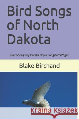 Bird Songs of North Dakota: Poem-Songs by Cecelia Doyle Langstaff (Wiger) Blake Birchand 9781795638036 Independently Published - książka