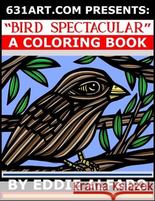 Bird Spectacular: A Coloring Book Eddie Alfaro 9781795461832 Independently Published - książka