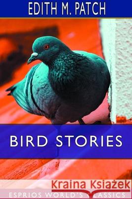 Bird Stories (Esprios Classics): Illustrated by Robert J. Sim Patch, Edith M. 9781714045099 Blurb - książka