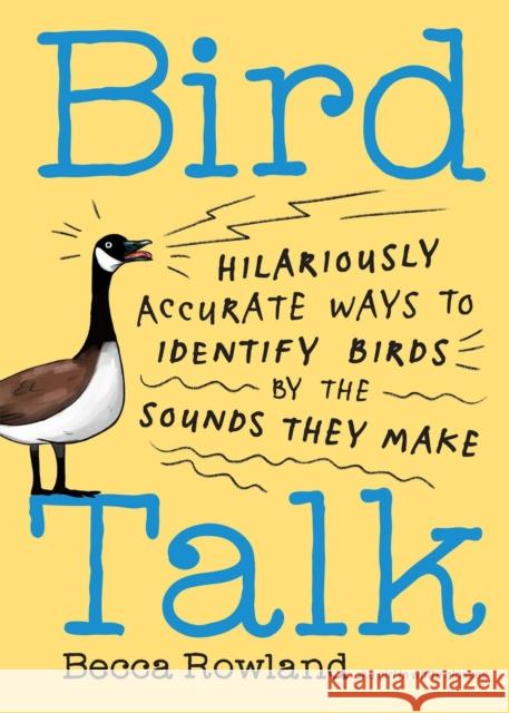 Bird Talk: Hilariously Accurate Ways to Identify Birds by the Sounds They Make Becca Rowland 9781635869231 Storey Publishing - książka