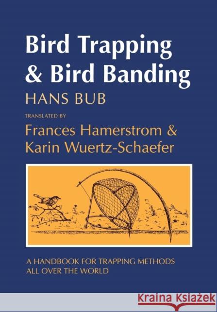 Bird Trapping and Bird Banding: A Handbook for Trapping Methods All Over the World Bub, Hans 9780801483127 Cornell University Press - książka