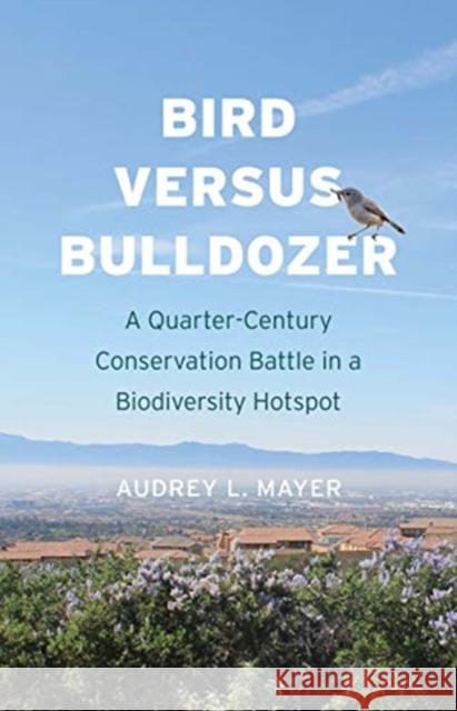 Bird Versus Bulldozer: A Quarter-Century Conservation Battle in a Biodiversity Hotspot Audrey L. Mayer 9780300247909 Yale University Press - książka