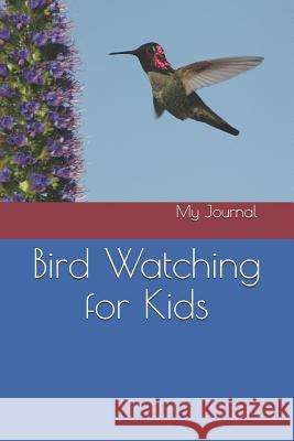 Bird Watching for Kids My Journal 9781094901664 Independently Published - książka