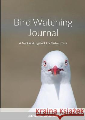 Bird Watching Journal: A Track And Log Book For Birdwatchers Dubreck Worl 9781794794733 Lulu.com - książka