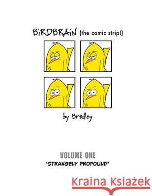BiRDBRAiN (the comic strip!) Volume 1 Peter Bradley 9781387411733 Lulu.com - książka