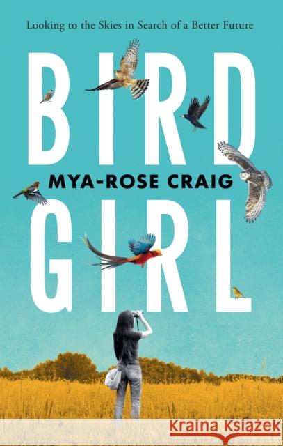 Birdgirl: Looking to the Skies in Search of a Better Future Mya-Rose Craig 9781250339676 Celadon Books - książka