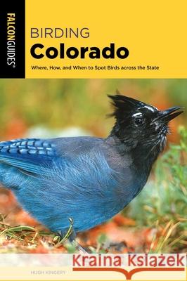 Birding Colorado: How, Where, and When to Spot Birds Across the State Kingery, Hugh 9781493067367 Falcon Press Publishing - książka