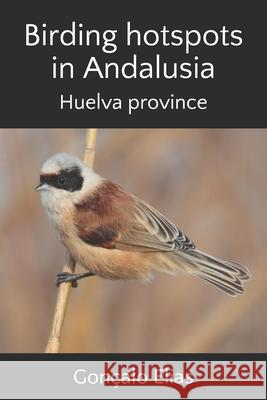Birding hotspots in Andalusia: Huelva province Gon Elias 9781081510398 Independently Published - książka