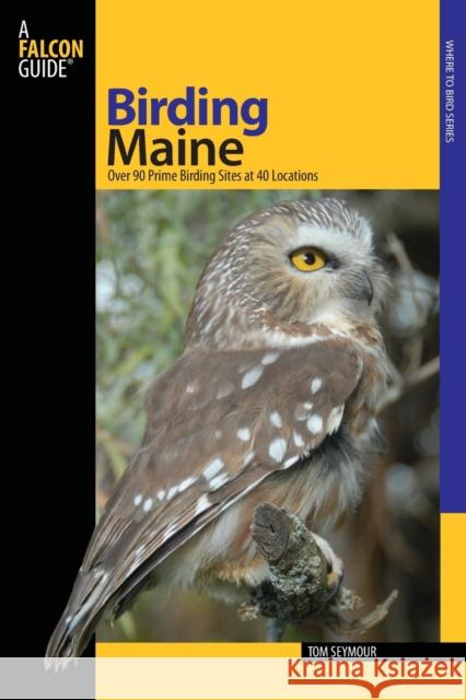 Birding Maine: Over 90 Prime Birding Sites at 40 Locations Seymour, Tom 9780762742240 Falcon - książka