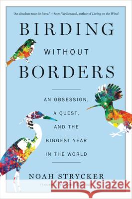 Birding Without Borders: An Obsession, a Quest, and the Biggest Year in the World Strycker, Noah 9781328494634 Houghton Mifflin - książka