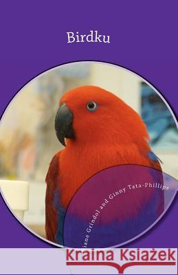 Birdku: Haiku Poems About Companion Birds Tata-Phillips, Ginny 9781456308223 Createspace - książka