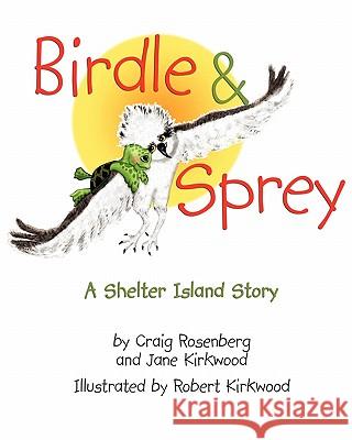 Birdle & Sprey: A Shelter Island Story Jane Kirkwood Robert Kirkwood Craig Rosenberg 9780983405306 Craig Rosenberg - książka