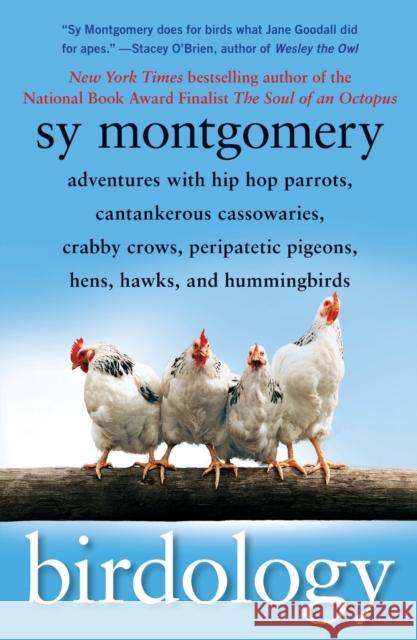 Birdology: Adventures with Hip Hop Parrots, Cantankerous Cassowaries, Crabby Crows, Peripatetic Pigeons, Hens, Hawks, and Humming Sy Montgomery 9781416569855 Free Press - książka
