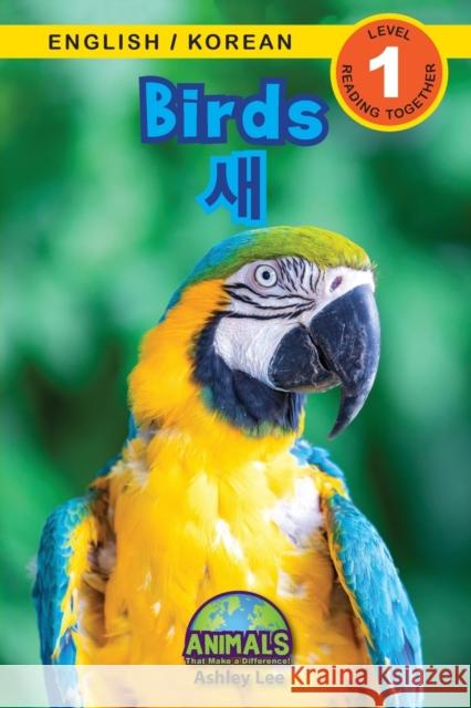 Birds / 새: Bilingual (English / Korean) (영어 / 한국어) Animals That Make a Difference! (Engaging R Lee, Ashley 9781774764527 Engage Books - książka