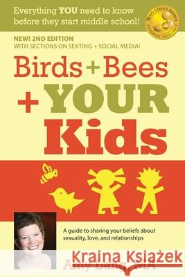 Birds + Bees + YOUR Kids: A Guide to Sharing Your Beliefs about Sexuality, Love and Relationships Amy Lan 9781539013266 Createspace Independent Publishing Platform - książka