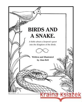 Birds and a Snake.: A fable about a Serpent's quest into the Kingdom of the Birds. Alan Bell 9781694578907 Independently Published - książka