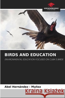 BIRDS AND EDUCATION Hernandez - Muñoz, Abel 9786209359309 Our Knowledge Publishing - książka