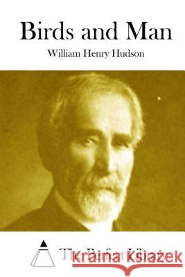 Birds and Man William Henry Hudson The Perfect Library 9781512001570 Createspace - książka