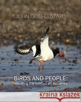 Birds and people: resolving the conflict on estuaries John Goss-Custard 9781508473954 Createspace Independent Publishing Platform - książka