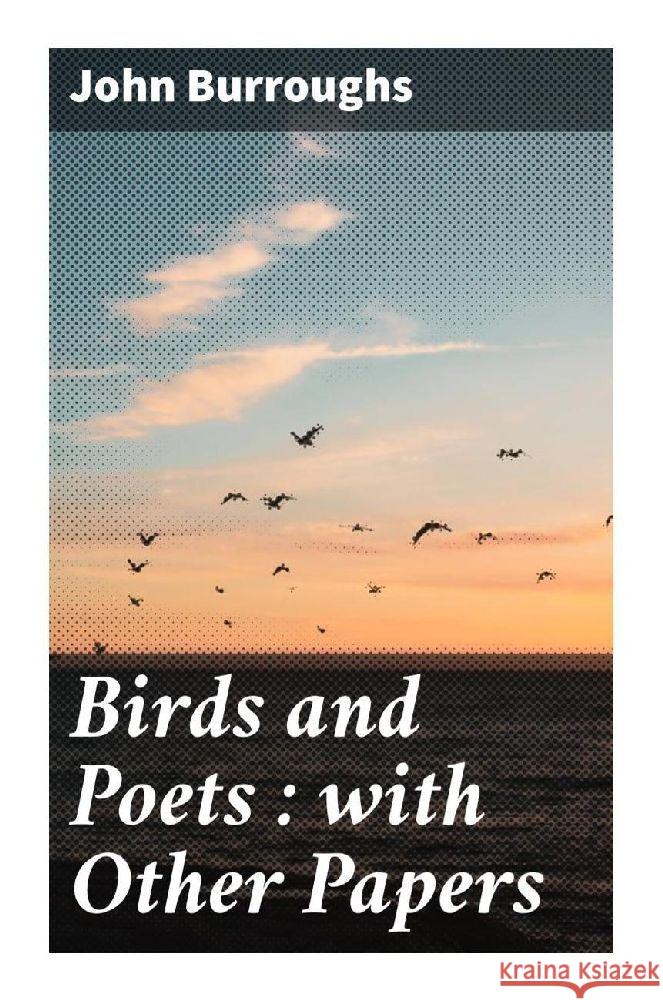 Birds and Poets : with Other Papers Burroughs, John 9788027293025 Good Press - książka