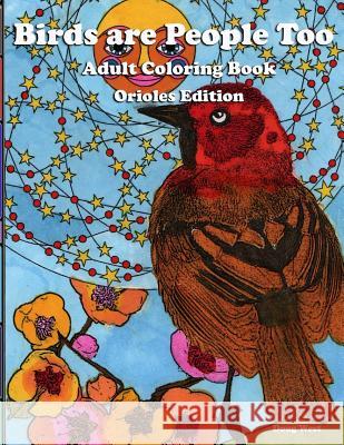 Birds are People Too - Coloring Book - Orioles West, Doug 9781548370039 Createspace Independent Publishing Platform - książka