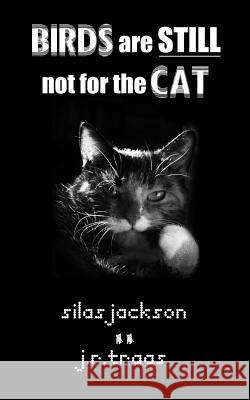 Birds Are Still Not for the Cat J. R. Traas Silas Jackson 9781981275694 Createspace Independent Publishing Platform - książka