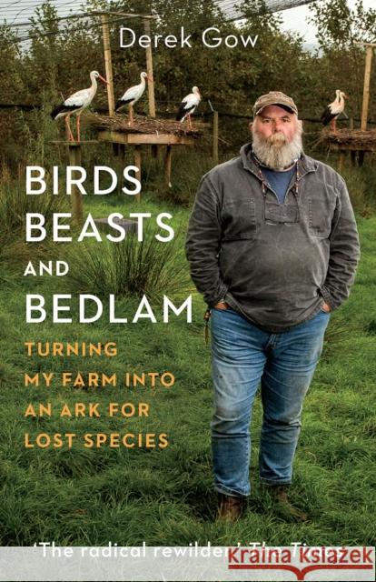 Birds, Beasts and Bedlam: Turning My Farm into an Ark for Lost Species Derek Gow 9781645021339 Chelsea Green Publishing Co - książka