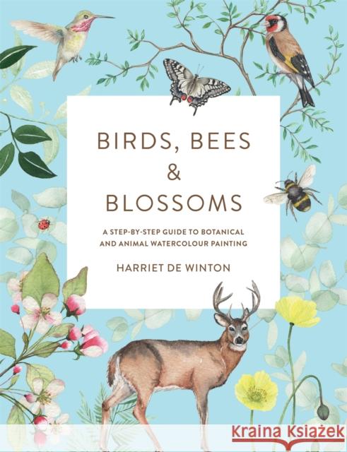 Birds, Bees & Blossoms: A step-by-step guide to botanical and animal watercolour painting Harriet de Winton 9781781578322 Octopus Publishing Group - książka