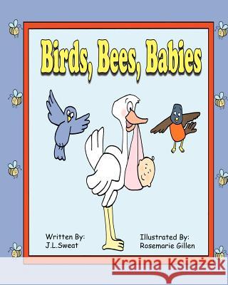 Birds, Bees, Babies J. L. Sweat Rosemarie Gillen 9781937312008 Oh Sweat Publishing - książka