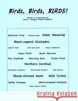 Birds, Birds, BIRDS! Douglas School Room 5. Students 9781511712798 Createspace Independent Publishing Platform - książka