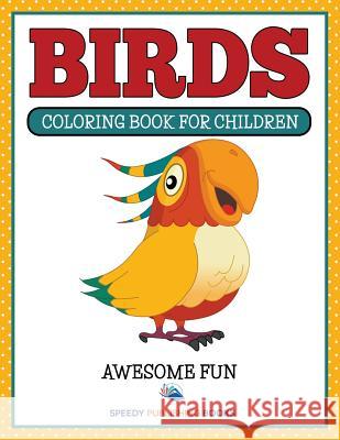 Birds: Coloring Book For Children- Awesome Fun Speedy Publishing LLC 9781681854908 Speedy Kids - książka