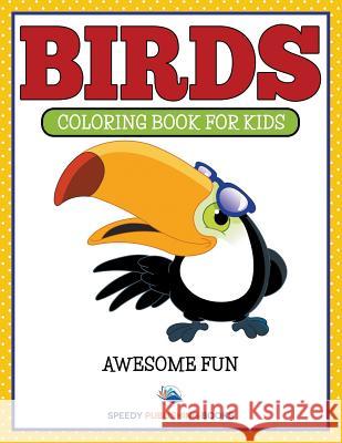 Birds: Coloring Book For Kids- Awesome Fun Speedy Publishing LLC 9781681854892 Speedy Kids - książka