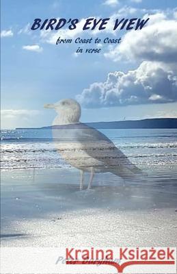 Bird's Eye View: from Coast to Coast in verse Peter Burgham 9781916335387 Peter Burgham - książka