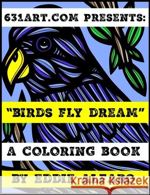 Birds Fly Dream: A Coloring Book Eddie Alfaro 9781795469753 Independently Published - książka