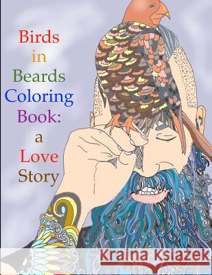 Birds in Beards Coloring Book: A love story. Marohn, Shoshanah Lee 9781530566709 Createspace Independent Publishing Platform - książka