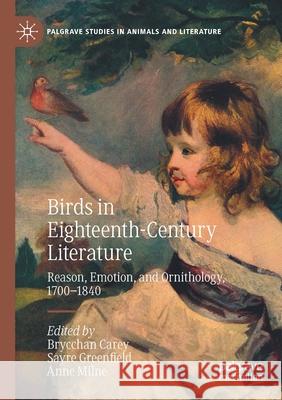 Birds in Eighteenth-Century Literature: Reason, Emotion, and Ornithology, 1700-1840 Carey, Brycchan 9783030327941 Springer Nature Switzerland AG - książka