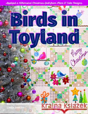 Birds in Toyland: Appliqué a Whimsical Christmas Quilt from Piece O' Cake Designs Goldsmith, Becky 9781644031599 C&T Publishing - książka