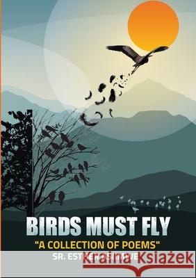 Birds Must Fly: A Collection of Poems Esther Asiimwe 9789913694315 Author Crafts - książka