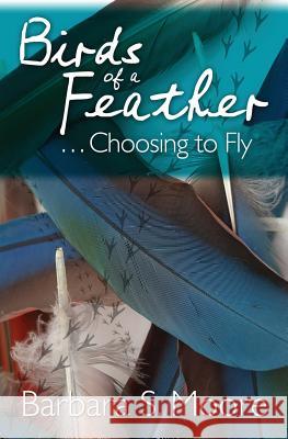 Birds of a Feather...Choosing to Fly Barbara S. Moore 9781439210253 Booksurge Publishing - książka