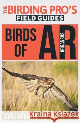 Birds of Arkansas (The Birding Pro's Field Guides) Marc Parnell 9781954228337 Naturalist & Traveler Press - książka