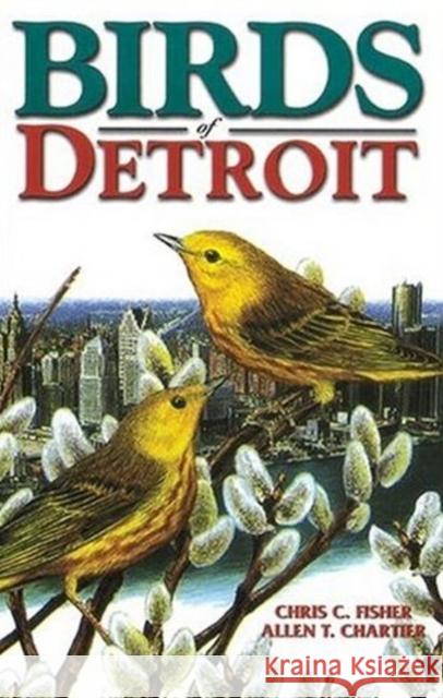 Birds of Detroit Chris Fisher, Allen Chartier 9781551051260 Lone Pine Publishing,Canada - książka