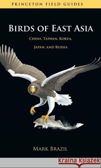 Birds of East Asia: China, Taiwan, Korea, Japan, and Russia Brazil, Mark 9780691139265 Princeton University Press - książka