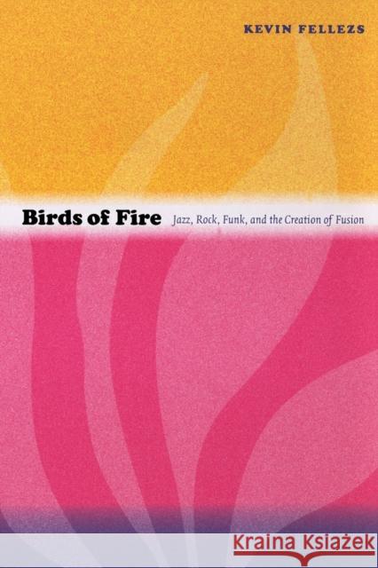 Birds of Fire: Jazz, Rock, Funk, and the Creation of Fusion Fellezs, Kevin 9780822350477 Duke University Press Books - książka