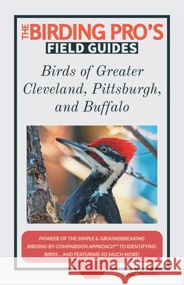 Birds of Greater Cleveland, Pittsburgh, and Buffalo (The Birding Pro's Field Guides) Marc Parnell 9781954228009 Naturalist & Traveler Press - książka