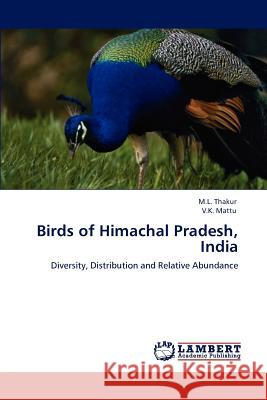 Birds of Himachal Pradesh, India M. L. Thakur V. K. Mattu 9783848438341 LAP Lambert Academic Publishing - książka