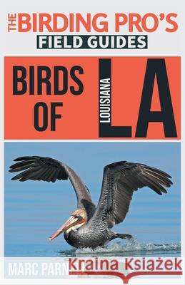 Birds of Louisiana (The Birding Pro's Field Guides) Marc Parnell 9781954228283 Naturalist & Traveler Press - książka