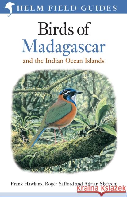 Birds of Madagascar and the Indian Ocean Islands Roger Safford, Adrian Skerrett, Frank Hawkins, John Gale, Brian Small 9781472924094 Bloomsbury Publishing PLC - książka